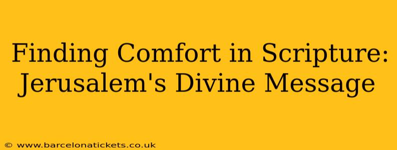 Finding Comfort in Scripture: Jerusalem's Divine Message