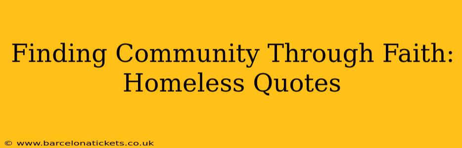 Finding Community Through Faith: Homeless Quotes