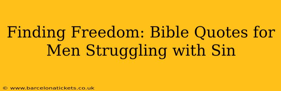 Finding Freedom: Bible Quotes for Men Struggling with Sin