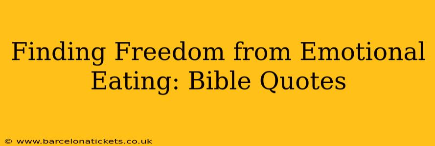 Finding Freedom from Emotional Eating: Bible Quotes