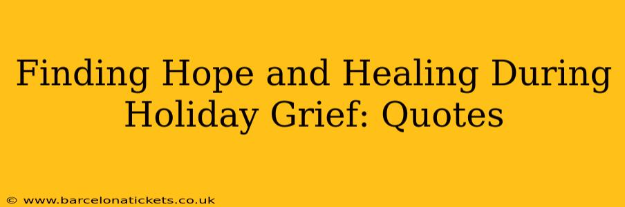 Finding Hope and Healing During Holiday Grief: Quotes