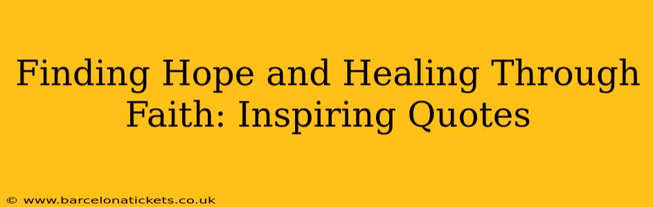 Finding Hope and Healing Through Faith: Inspiring Quotes