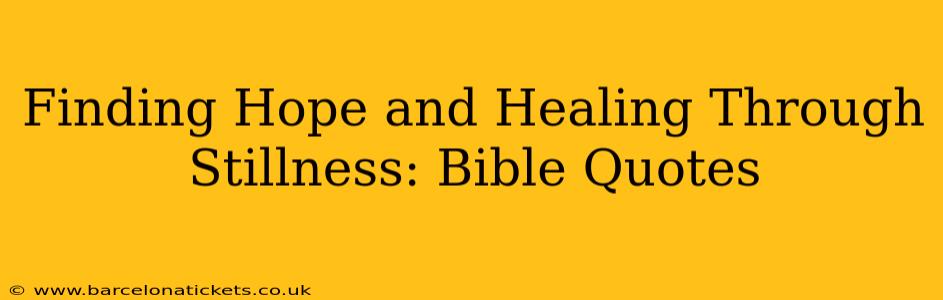 Finding Hope and Healing Through Stillness: Bible Quotes