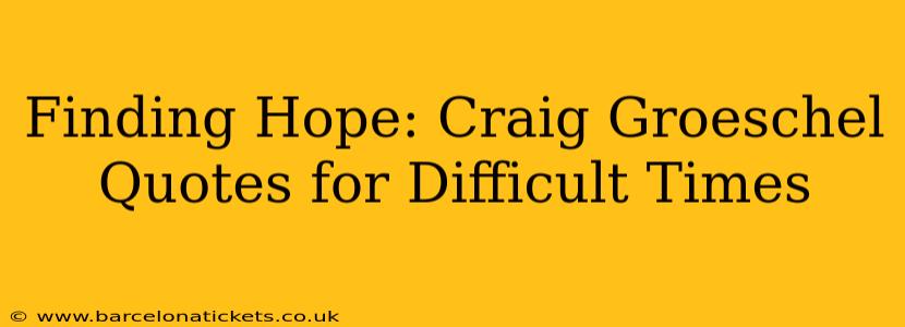 Finding Hope: Craig Groeschel Quotes for Difficult Times