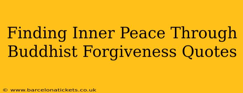 Finding Inner Peace Through Buddhist Forgiveness Quotes