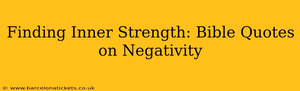 Finding Inner Strength: Bible Quotes on Negativity