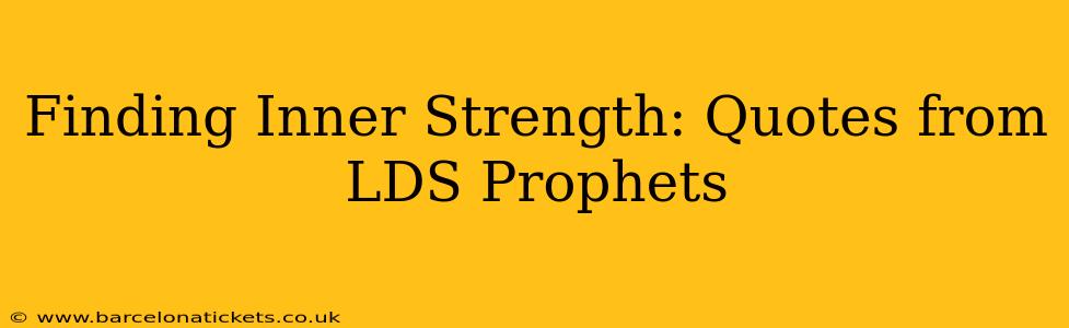 Finding Inner Strength: Quotes from LDS Prophets