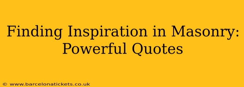 Finding Inspiration in Masonry: Powerful Quotes