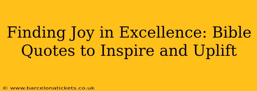Finding Joy in Excellence: Bible Quotes to Inspire and Uplift