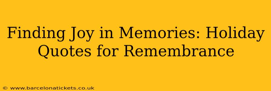 Finding Joy in Memories: Holiday Quotes for Remembrance
