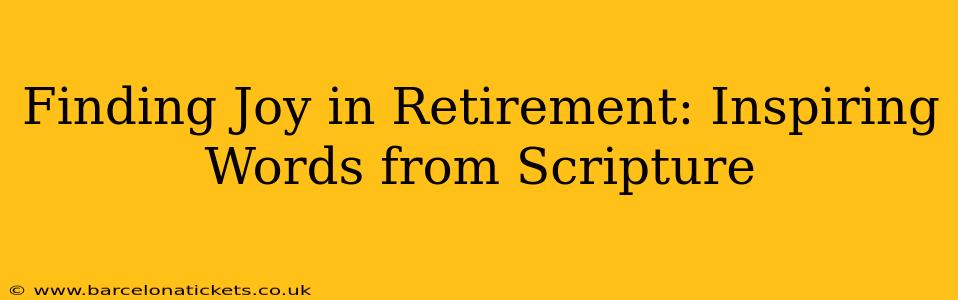 Finding Joy in Retirement: Inspiring Words from Scripture