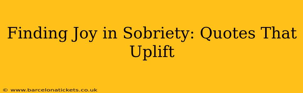Finding Joy in Sobriety: Quotes That Uplift
