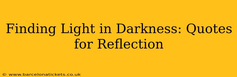 Finding Light in Darkness: Quotes for Reflection