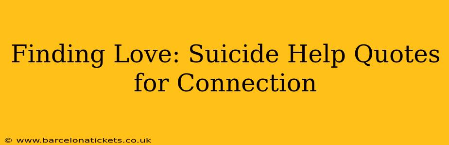 Finding Love: Suicide Help Quotes for Connection