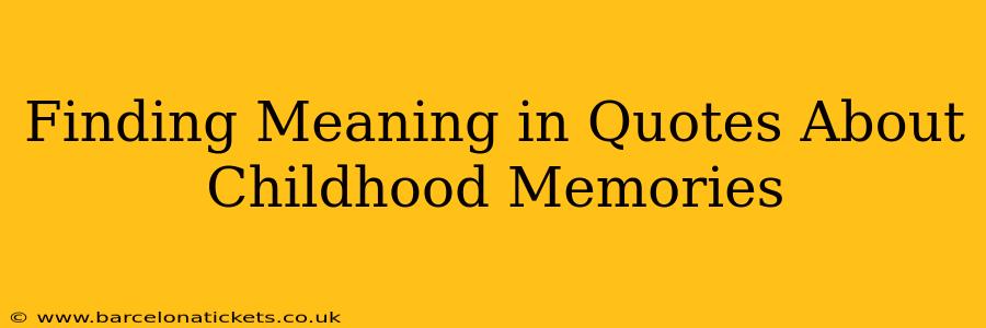 Finding Meaning in Quotes About Childhood Memories