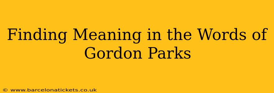 Finding Meaning in the Words of Gordon Parks