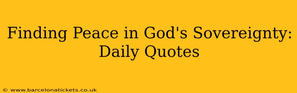 Finding Peace in God's Sovereignty: Daily Quotes