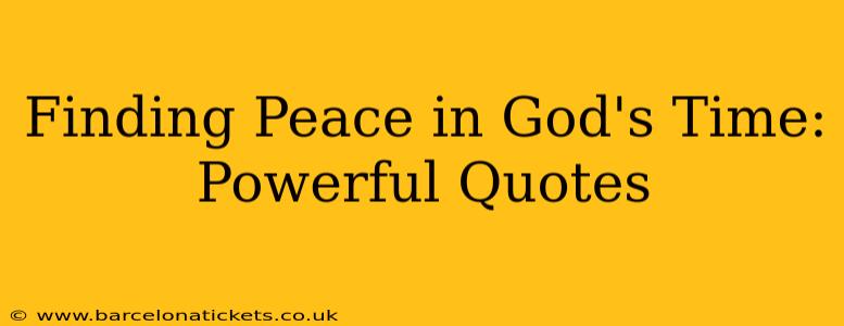 Finding Peace in God's Time: Powerful Quotes