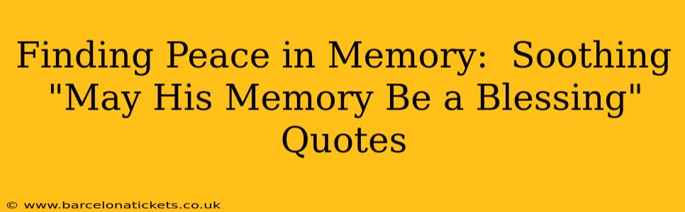 Finding Peace in Memory:  Soothing "May His Memory Be a Blessing" Quotes