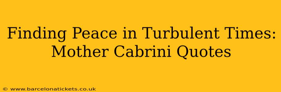 Finding Peace in Turbulent Times: Mother Cabrini Quotes
