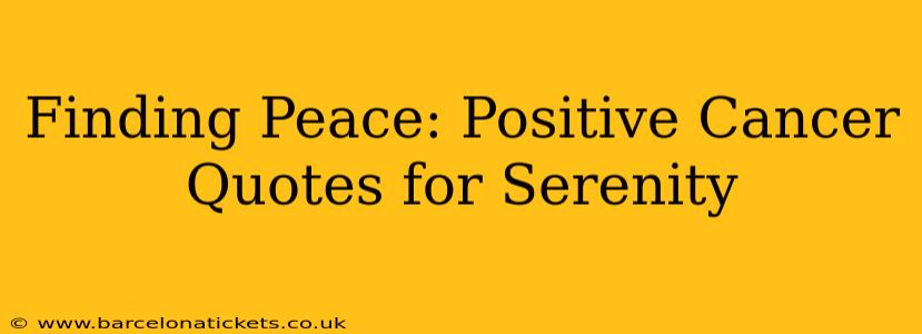Finding Peace: Positive Cancer Quotes for Serenity