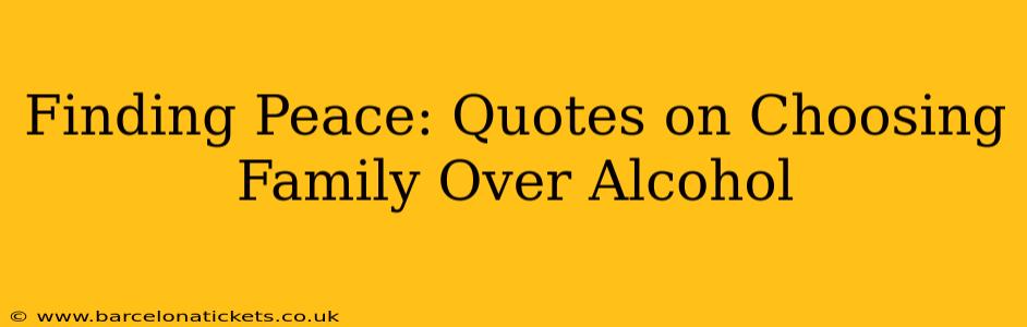 Finding Peace: Quotes on Choosing Family Over Alcohol