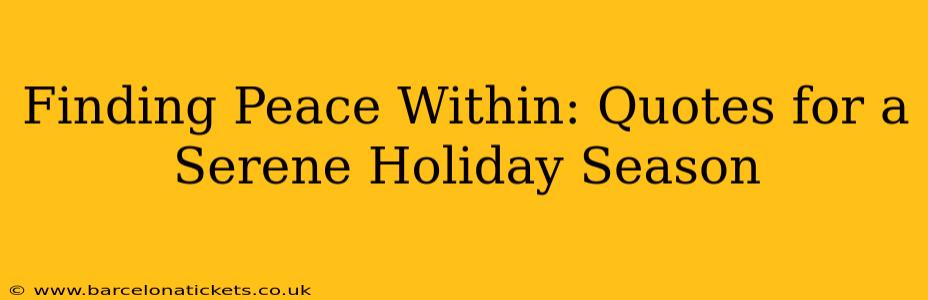 Finding Peace Within: Quotes for a Serene Holiday Season