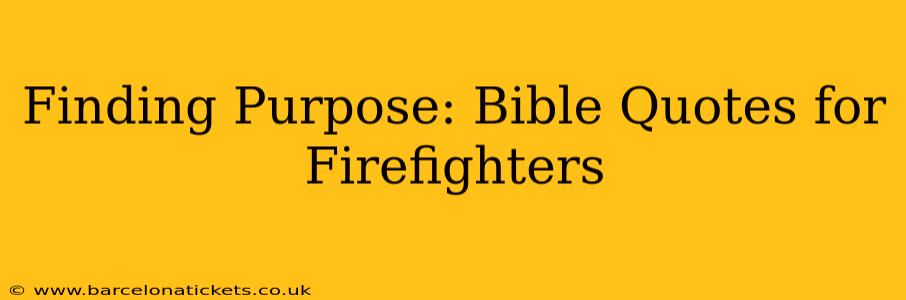 Finding Purpose: Bible Quotes for Firefighters