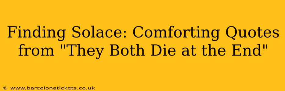 Finding Solace: Comforting Quotes from "They Both Die at the End"