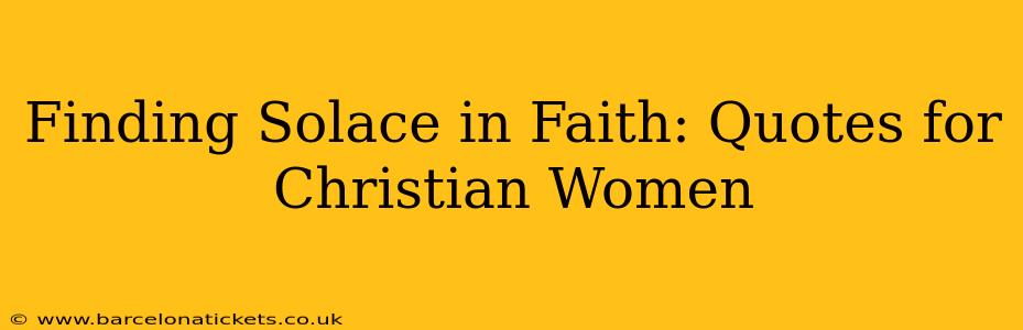 Finding Solace in Faith: Quotes for Christian Women