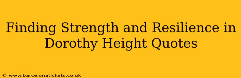 Finding Strength and Resilience in Dorothy Height Quotes
