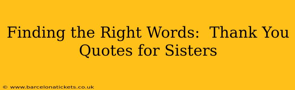 Finding the Right Words:  Thank You Quotes for Sisters