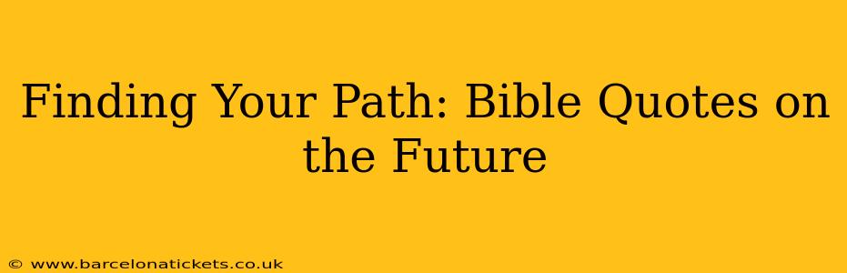 Finding Your Path: Bible Quotes on the Future