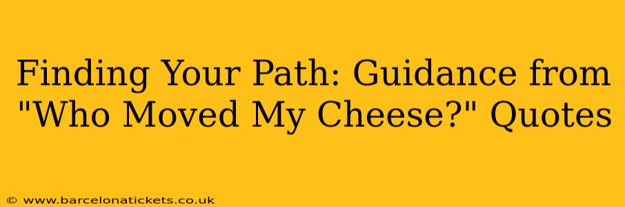 Finding Your Path: Guidance from "Who Moved My Cheese?" Quotes