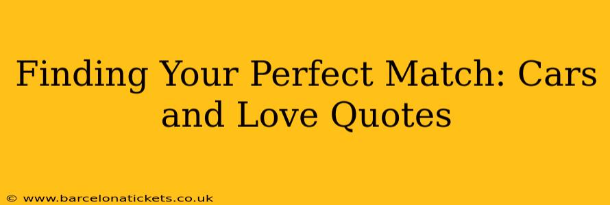 Finding Your Perfect Match: Cars and Love Quotes