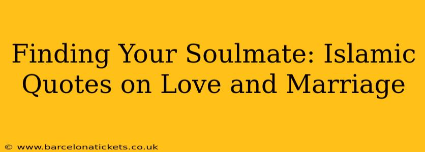 Finding Your Soulmate: Islamic Quotes on Love and Marriage