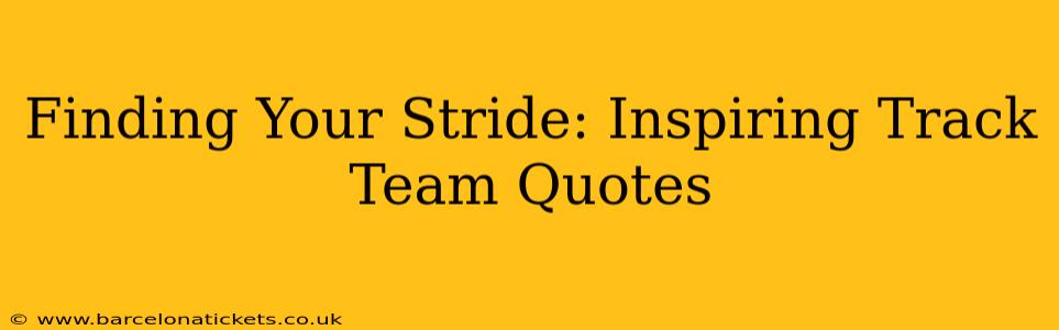 Finding Your Stride: Inspiring Track Team Quotes