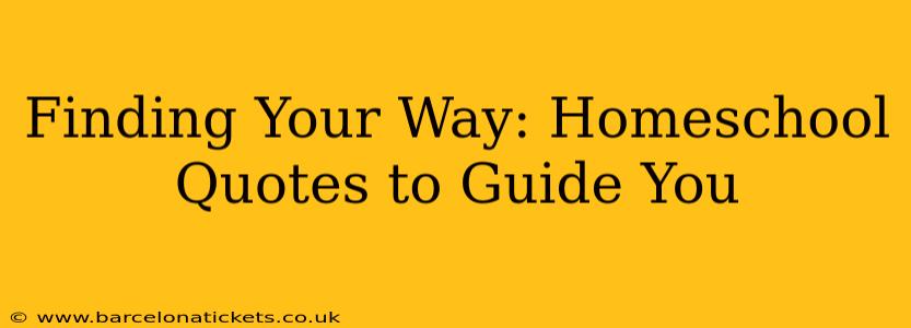 Finding Your Way: Homeschool Quotes to Guide You