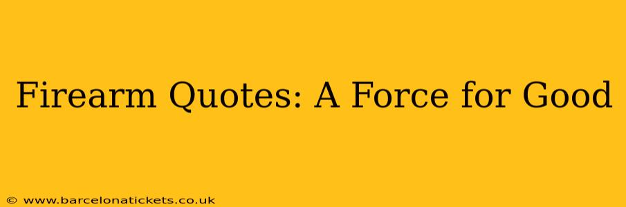 Firearm Quotes: A Force for Good