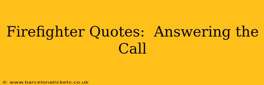Firefighter Quotes:  Answering the Call