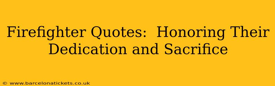 Firefighter Quotes:  Honoring Their Dedication and Sacrifice