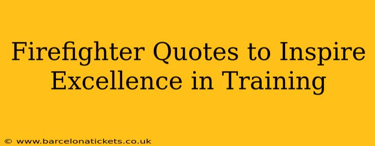 Firefighter Quotes to Inspire Excellence in Training