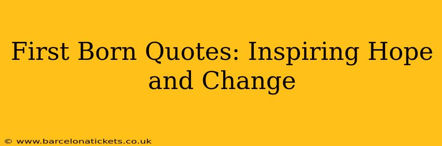 First Born Quotes: Inspiring Hope and Change