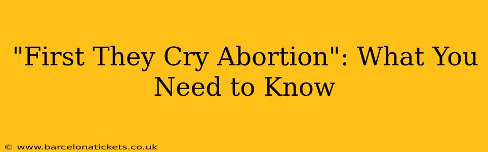 "First They Cry Abortion": What You Need to Know