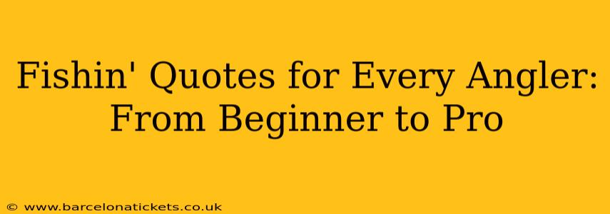 Fishin' Quotes for Every Angler: From Beginner to Pro