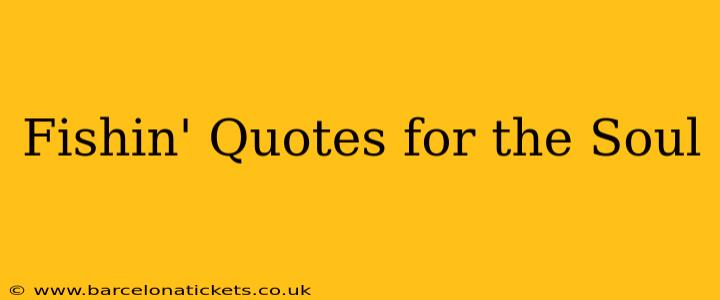 Fishin' Quotes for the Soul