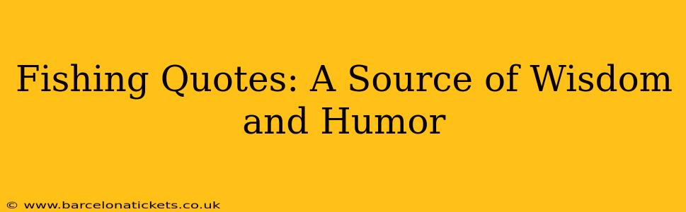 Fishing Quotes: A Source of Wisdom and Humor