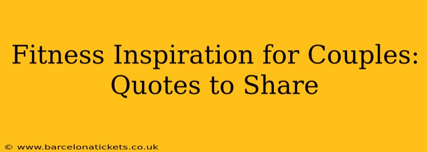 Fitness Inspiration for Couples: Quotes to Share
