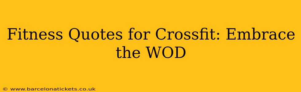 Fitness Quotes for Crossfit: Embrace the WOD