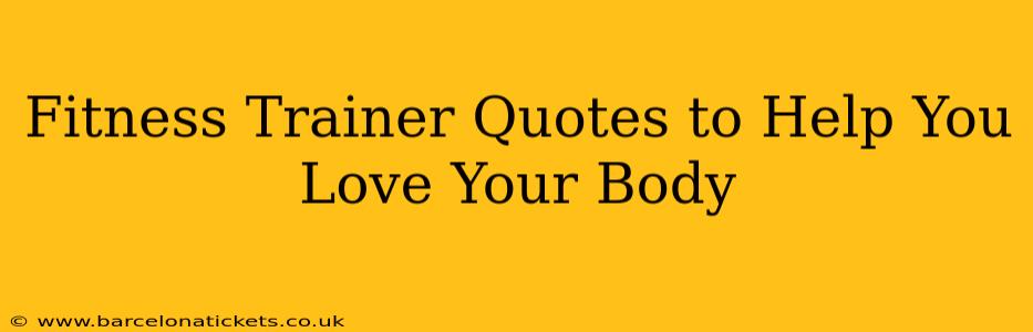 Fitness Trainer Quotes to Help You Love Your Body